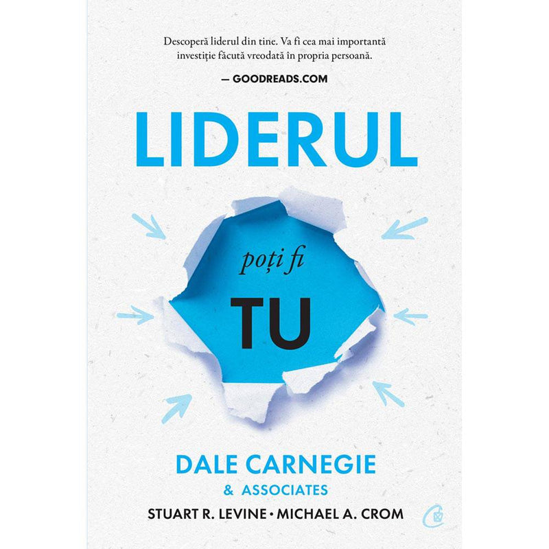 Liderul poti fi tu - Dale Carnegie & Associates , Stuart R. Levine , Michael Crom - Delumani - Magazin Romanesc 