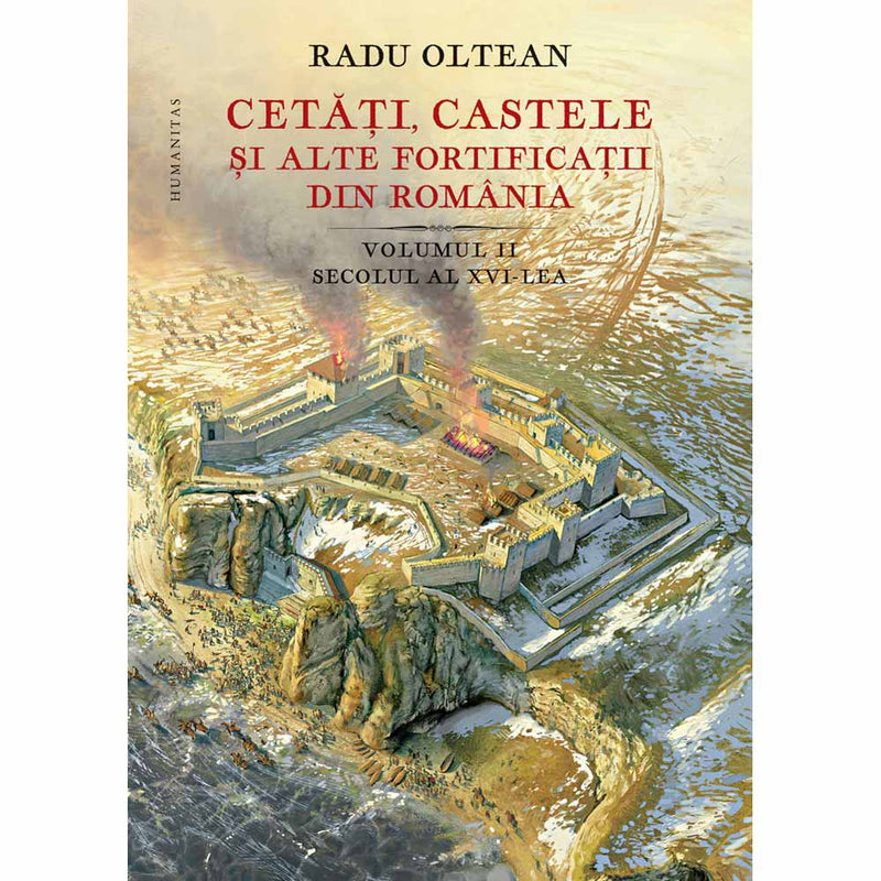 Cetati, castele si alte fortificatii din Romania vol. II - Radu Oltean