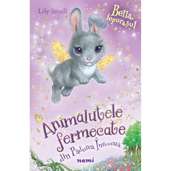 Bella, iepurasul (Seria Animalutele fermecate din Padurea Inrourata) - Lily Small - Delumani - Magazin Romanesc 