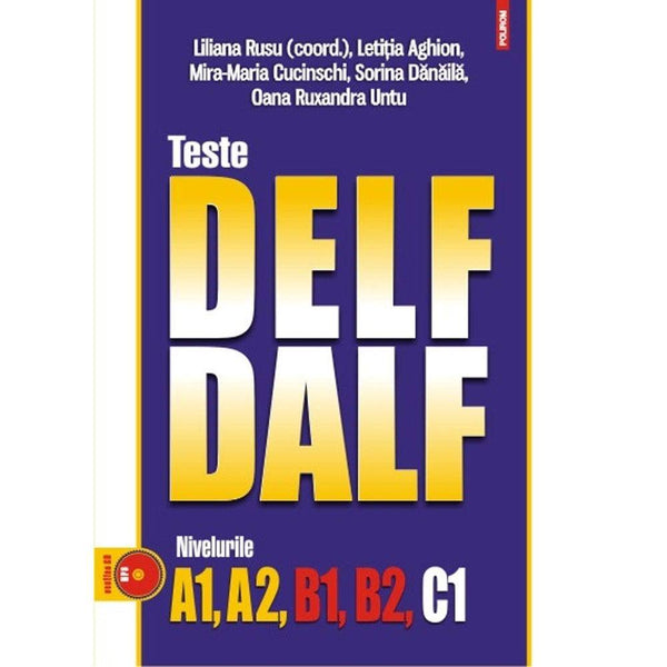 Teste DELF/DALF. Nivelurile A1, A2, B1, B2, C1 - Sorina Danaila , Mira-Maria Cucinschi , Oana Untu , Letitia  Aghion , Liliana Rusu - Delumani - Magazin Romanesc 